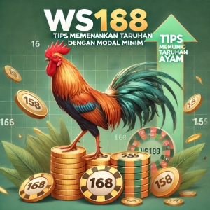 WS168 Sabung Ayam: Tips Memenangkan Taruhan dengan Modal Minim